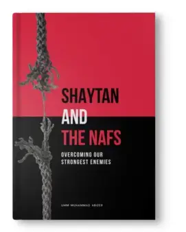 SHAYTAN AND THE NAFS: OVER COMING OUR STRONGEST ENEMIES