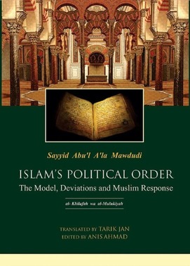 ISLAM’S POLITICAL ORDER: THE MODEL, DEVIATIONS AND MUSLIM RESPONSE (Khilafat O Malookiat)