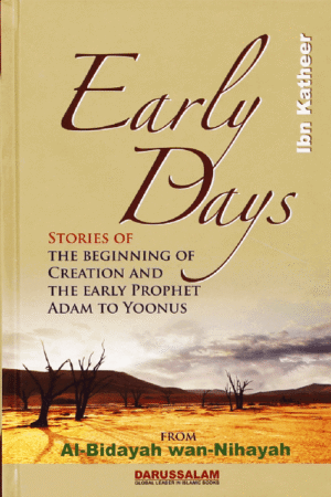 EARLY DAYS (Al Bidayah Wan Nahayah by Ibn Katheer)
