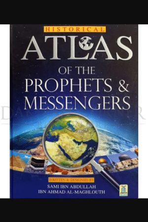 Historical Atlas Of The Prophets & Messengers