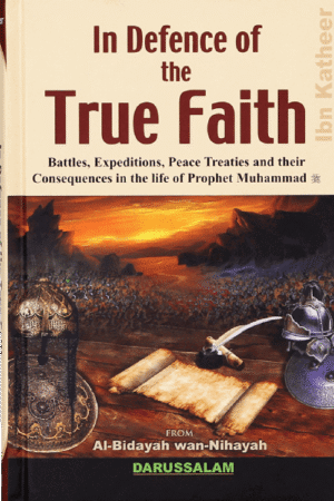 In Defence of the True Faith (Al Bidayah Wan Nahayah by Ibn Katheer)
