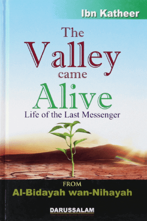 The Valley Came Alive -from Al Bidayah Wan Nahayah by Ibn Katheer