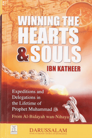 Winning The Hearts and Souls (Al Bidayah Wan Nahayah by Ibn Katheer)